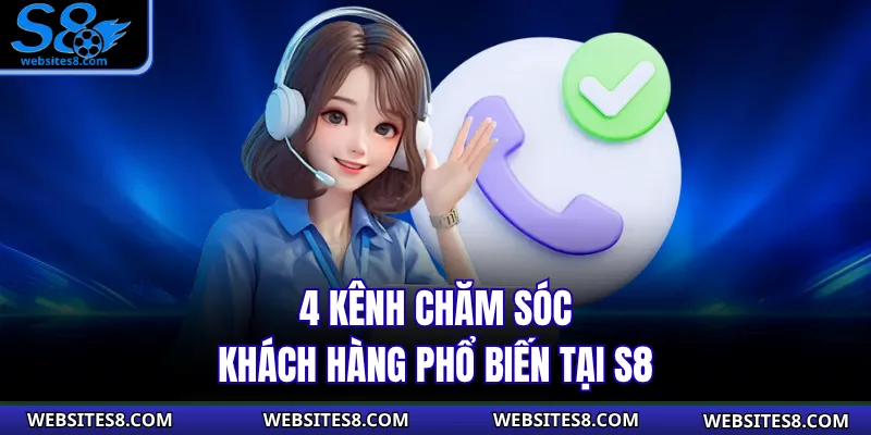 4 kênh chăm sóc khách hàng phổ biến tại S8