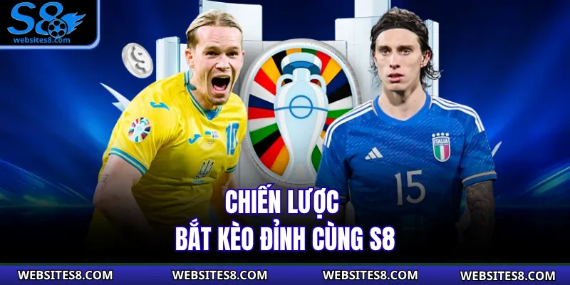 Chiến lược bắt kèo đỉnh cùng S8