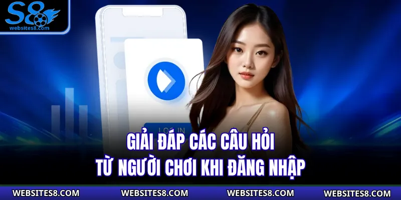 Giải đáp các câu hỏi từ người chơi khi đăng nhập
