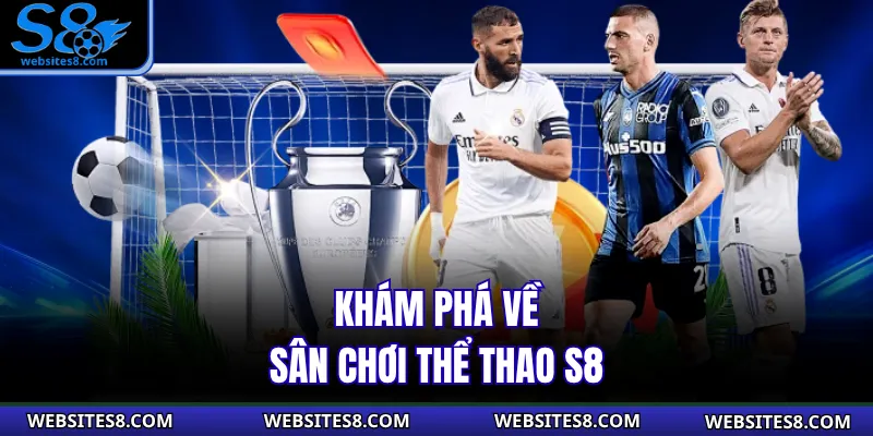 Khám phá về sân chơi thể thao S8